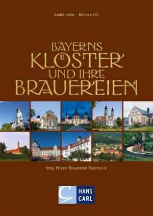 Uhl Monika, Liebe André - Bayerns Klöster und ihre Brauereien