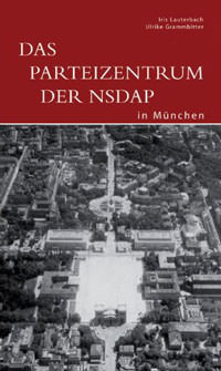 Grammbitter Ulrike, Lauterbach Iris - Das Parteizentrum der NSDAP
