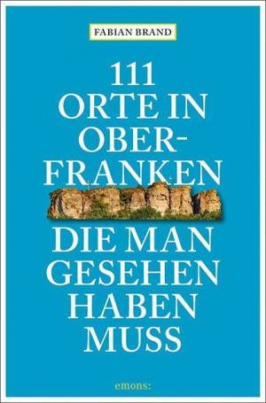  - 111 Orte in Oberfranken, die man gesehen haben muss
