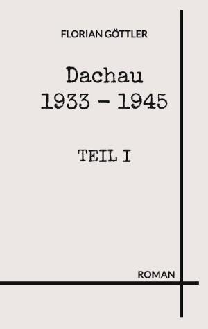 Göttler Florian - Dachau 1933 - 1945