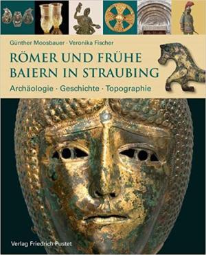  - Römer und frühe Baiern in Straubing