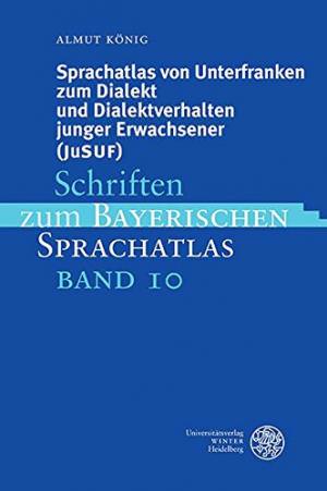 König Almut - Sprachatlas von Unterfranken zum Dialekt und Dialektverhalten junger Erwachsener (JuSUF)