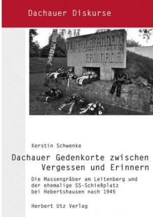  - Dachauer Gedenkorte zwischen Vergessen und Erinnern