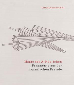 Beil, Ulrich Johannes - Magie des Alltäglichen