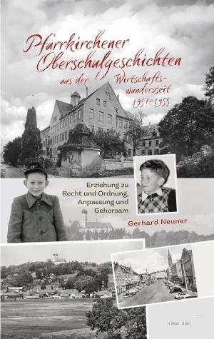 Neuner Gerhard – Pfarrkirchener Oberschulgeschichten aus der Wirtschaftswunderzeit 1951-1955