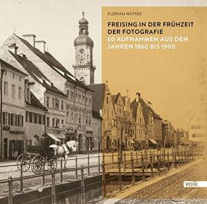  - Freising in der Frühzeit der Fotografie