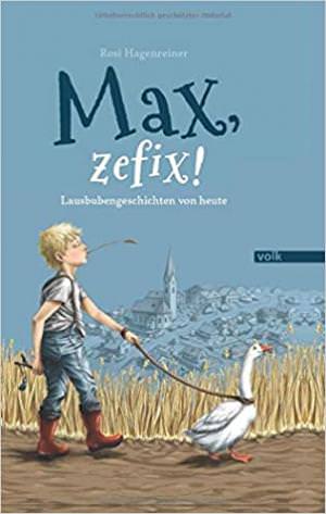  - Max, zefix! Lausbubengeschichten von heute