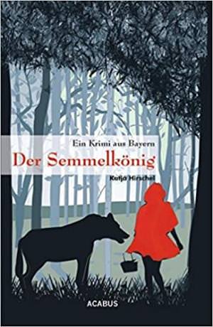 Hirschel Katja - Der Semmelkönig. Ein Krimi aus Bayern