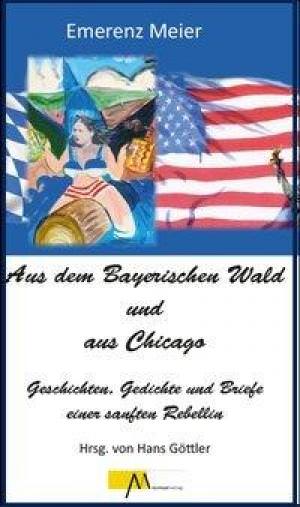 Meier Emerenz - Aus dem Bayerischen Wald und Chicago