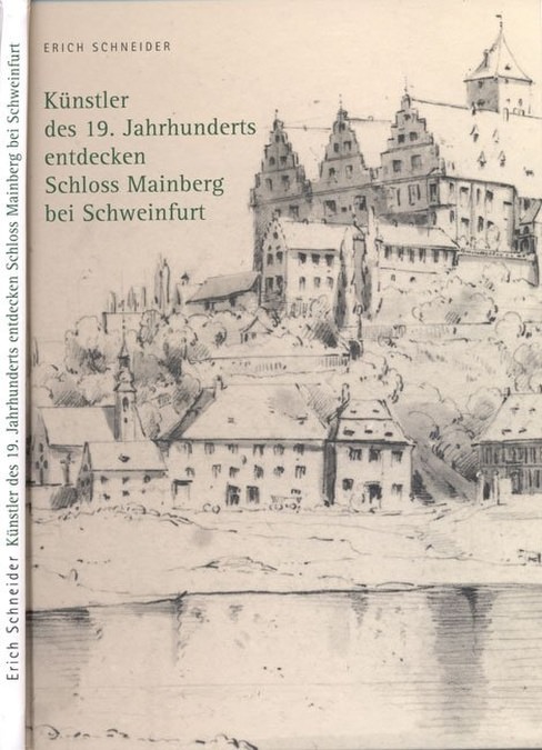  - Künstler des 19. Jahrhunderts entdecken Schloss Mainberg bei Schweinfurt