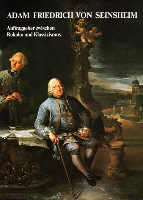  - Adam Friedrich von Seinsheim Auftraggeber zwischen Rokoko und Klassizismus