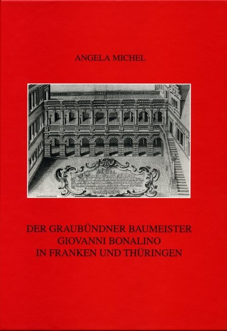  - Der Graubündner Baumeister Giovanni Bonalino in Franken und Thüringen