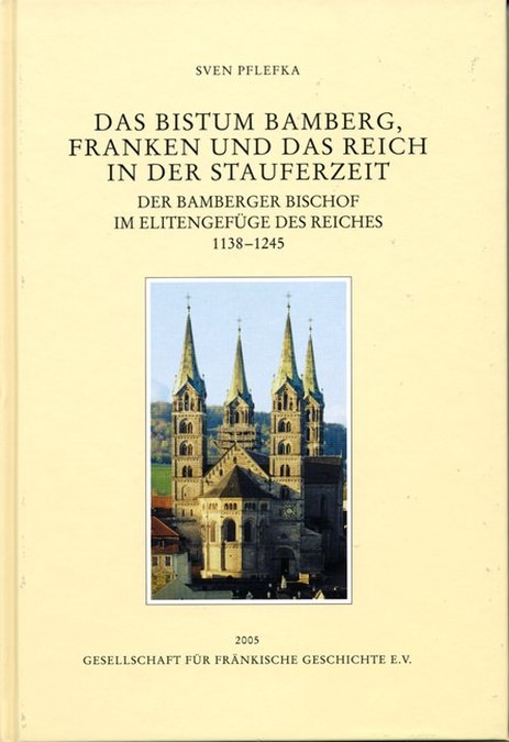  - Das Bistum Bamberg, Franken und das Reich in der Stauferzeit 1138-1245