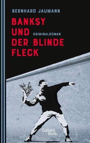 Jaumann Bernhard - Banksy und der blinde Fleck