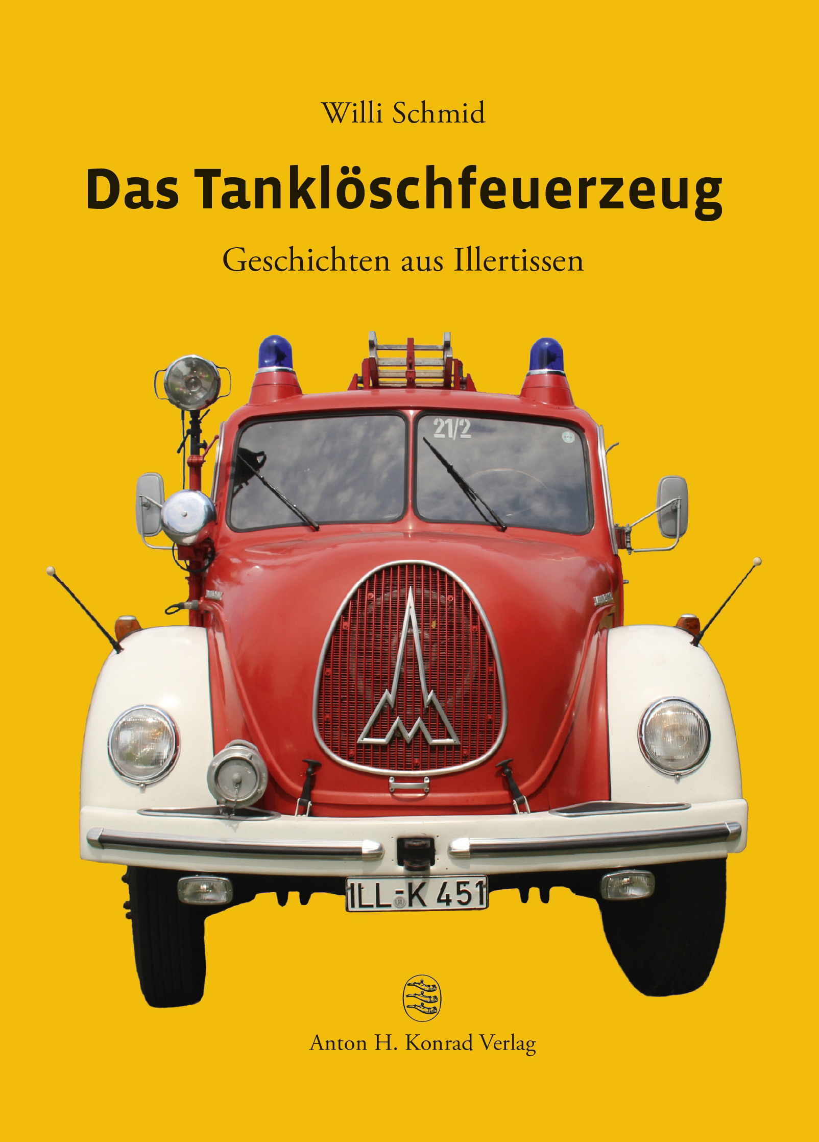 Schmid Willi - Das Tanklöschfeuerzeug. Geschichten aus Illertissen