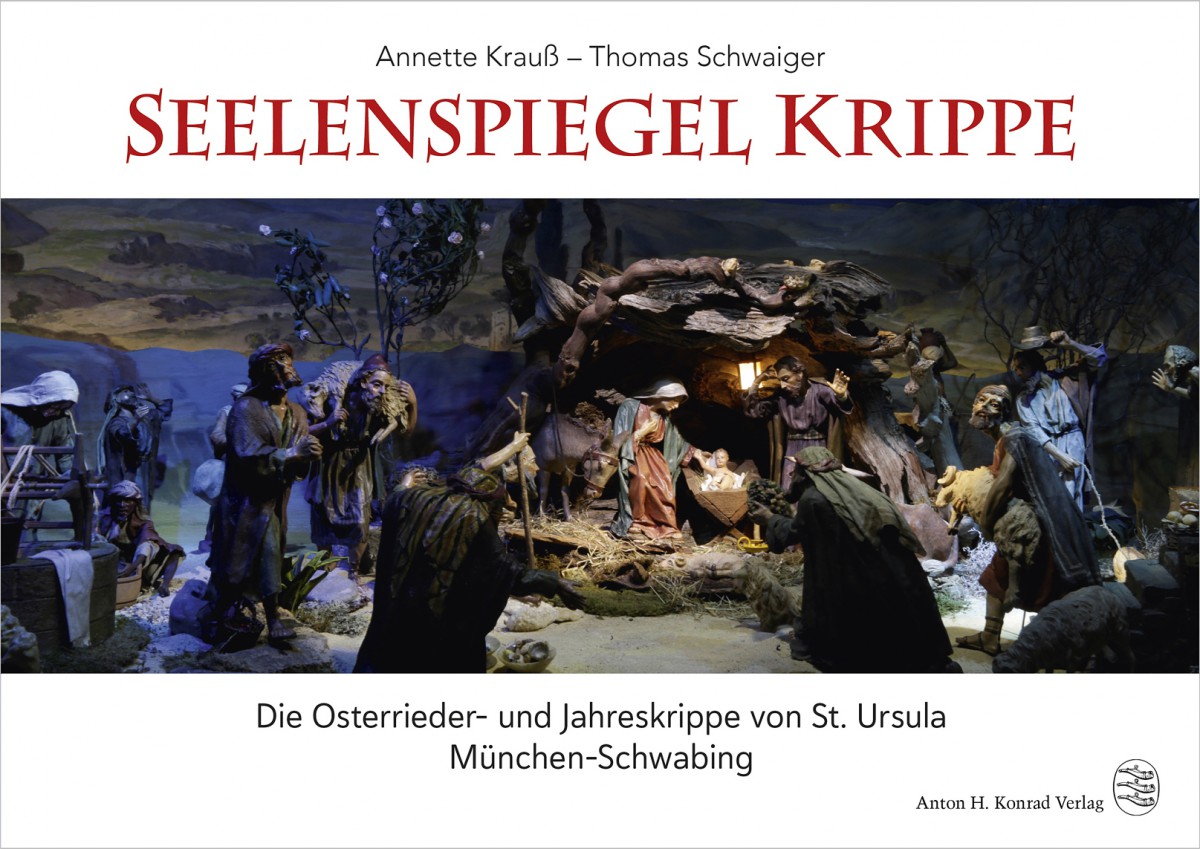  - Krauß, Annette – Schwaiger, Thomas: Seelenspiegel Krippe. Die Osterrieder- und Jahreskrippe von St. Ursula