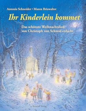 Schneider, Antonie – Ihr Kinderlein kommet - Das schönste Weihnachtlied