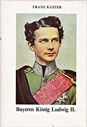 Katzer Franz - Bayerns König Ludwig der II.
