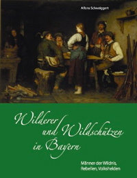 Schweiggert Alfons - Wilderer und Wildschützen in Bayern