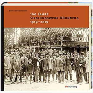  - 100 Jahre Siedlungswerk Nürnberg 1919-2019