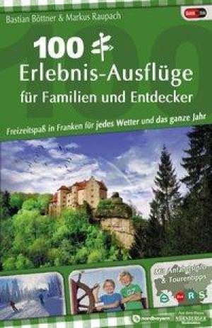 Raupach Markus, Böttner Bastian - 100 Erlebnis-Ausflüge für Familien und Entdecker