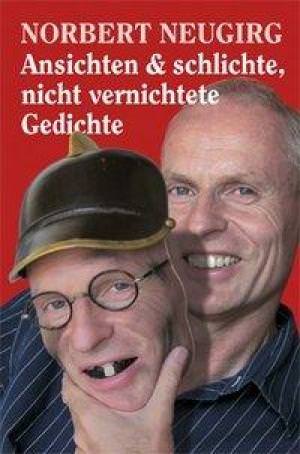 Neugirg Norbert - Ansichten & schlichte, nicht vernichtete Gedichte