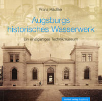  - Augsburgs historisches Wasserwerk