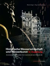  - Historische Wasserwirtschaft und Wasserkunst in Augsburg