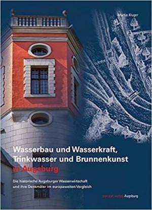  - Wasserbau und Wasserkraft, Trinkwasser und Brunnenkunst in Augsburg