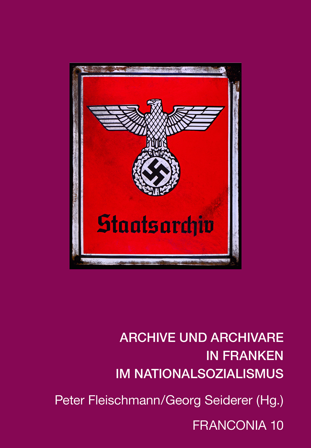  - Archive und Archivare in Franken im Nationalsozialismus