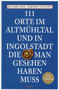 Auer Richard, Kapff Gerhard von - 111 Orte im Altmühltal und in Ingolstadt