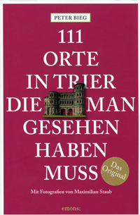 Bieg Peter - 111 Orte in Trier die man gesehen haben muss