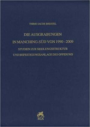  - Die Ausgrabungen in Manching-Süd von 1990–2009