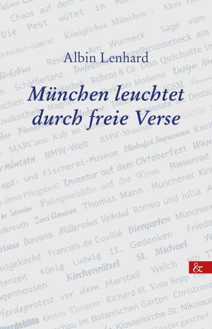 Lenhard Albin - München leuchtet durch freie Verse