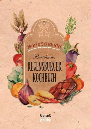 Schandri Marie – Schandris berühmtes Regensburger Kochbuch
