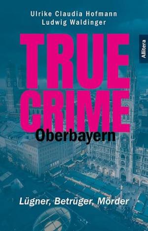 Hofmann Ulrike Claudia – True Crime Oberbayern