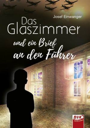 Einwanger Josef - Das Glaszimmer und ein Brief an den Führer