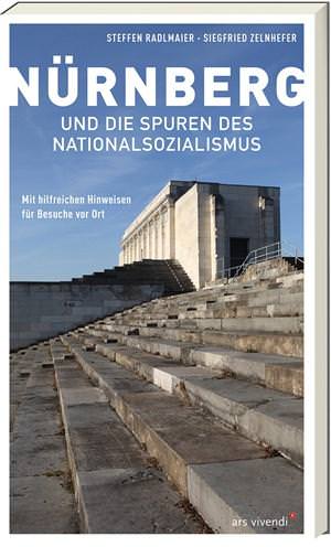 Radlmaier, Steffen und Zelnhefer, Siegfried - Nürnberg und die Spuren des Nationalsozialismus