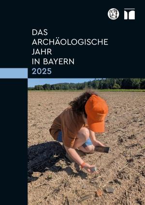  - Das archäologische Jahr in Bayern 2025