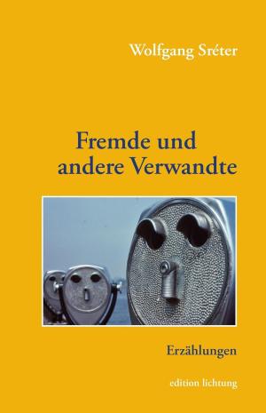 Sréter Wolfgang – Fremde und andere Verwandte
