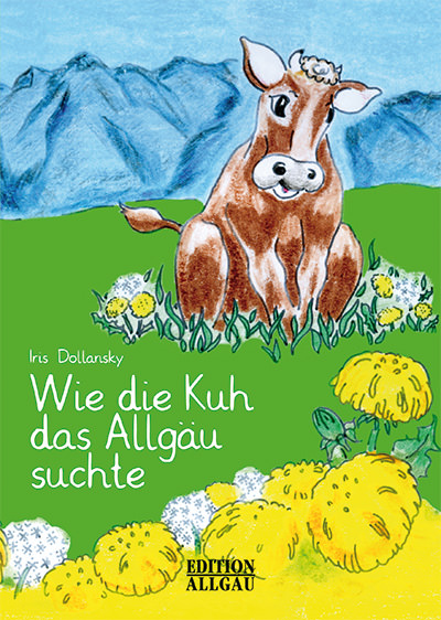 Dollansky Iris - Wie die Kuh das Allgäu suchte