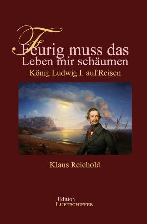 Reichold Klaus - Feurig muss das Leben mir schäumen