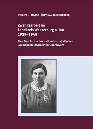  - Zwangsarbeit  im Landkreis  Wasserburg a. Inn 1939–1945