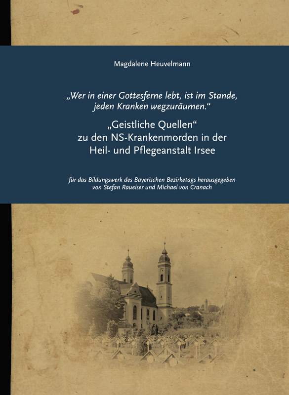 Heuvelmann Magdalene Dr. - „Geistliche Quellen“ zu den NS-Krankenmorden in der Heil- und Pflegeanstalt Irsee