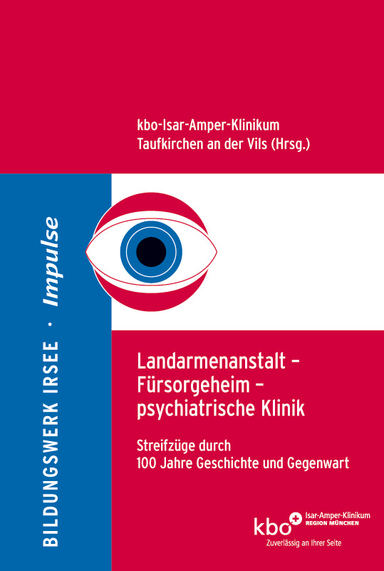 Pfleger Christian, Dose Matthias Prof. Dr., Lüttecke Henner - Landarmenanstalt – Fürsorgeheim – psychiatrische Klinik [IMPULSE 17]