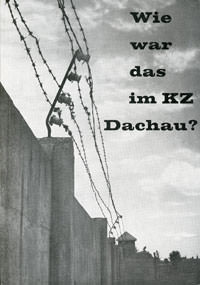  - Wie war das im KZ Dachau?