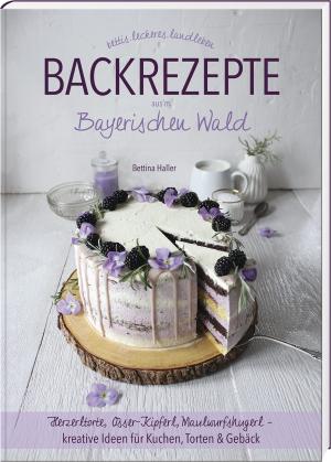 Haller Bettina - Backrezepte aus'm Bayerischen Wald