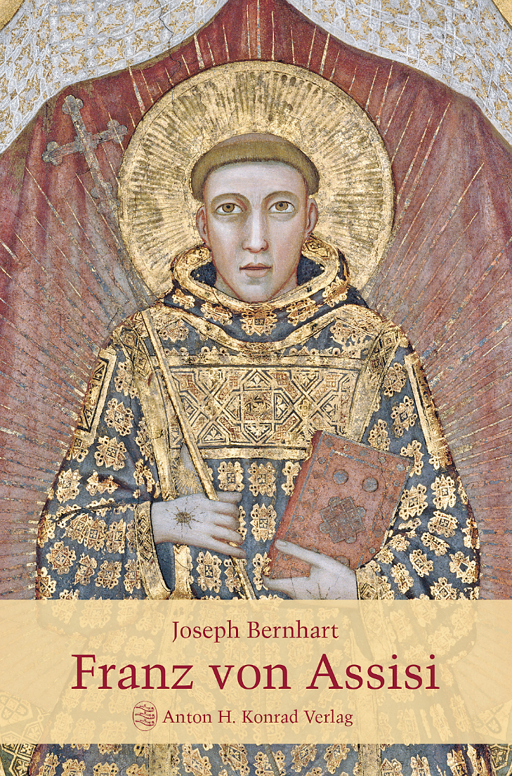 Joseph Bernhart - Franz von Assisi. Leben und Wort