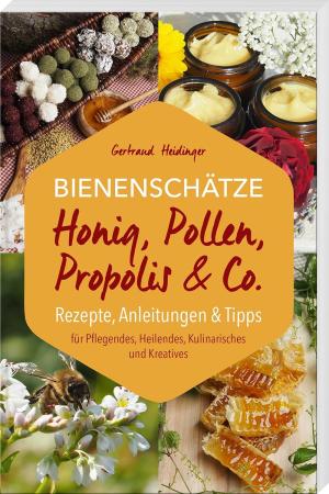 Heidinger Gertraud - Bienenschätze – Honig, Pollen, Propolis & Co.