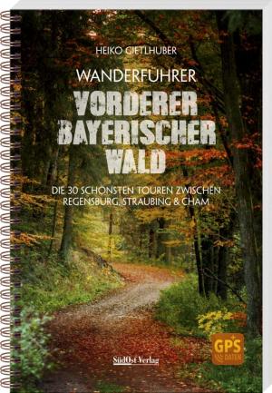 Gietlhuber, Heiko - Wanderführer Vorderer Bayerischer Wald